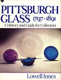 Pittsburgh Glass 1797-1891: A History and Guide for Collectors