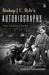 Bishop J. C. Ryle's Autobiography: The Early Years