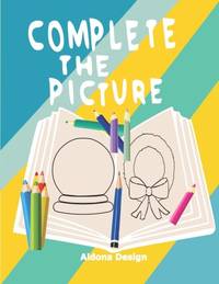 Complete the Picture: Drawing Activity Sketch Book For Creative Kids 6-11 Years ,