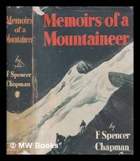 Memoirs of a mountaineer : Helvellyn to Himalaya, Lhasa: the Holy City / by F. Spencer Chapman by Chapman, F. Spencer (1907-1971) - 1951