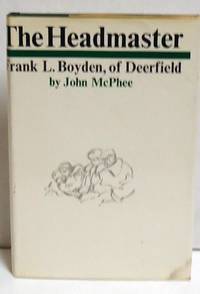 The Headmaster: Frank L. Boyden, of Deerfield by McPhee, John - 1966