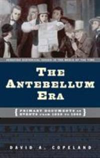 The Antebellum Era: Primary Documents on Events from 1820 to 1860
