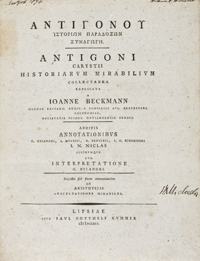 Antigonou Historion Paradoxon Synagoge. Carystii Historiarum Mirabilium. Collectanea Explicata A Ioanne Beckmann Magnae Britann. Regis A Consiliis Avl. Professore Oeconomiae, Societatis Scient. Gottingensis Sodall. Additis Annotationibus G. Xylandri, I. Meursii, R. Bentleii, I.G. Schneideri, I. N. Niclas, Aliorumque Cum Interpretatione G. Xylandri. Subjectis sub finem annotationibus Ad Aristotelis Auscultationes Mirabiles