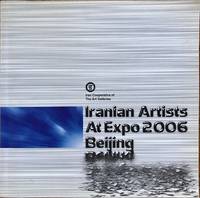 Iranian Artists At Expo 2006 Beijing by Iran Cooperative of The Art Galleries; National Art-Galleries Cooperative Company (NAGCC); Dr. Habibolah Sadeghi - 2006-01-01