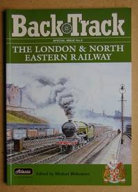 Back Track: Special Issue No. 2. The London &amp; North Eastern Railway. by Blakemore, Michael. Edited By - 2001