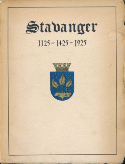 Stavanger . 1125 - 1425 - 1925. Utgit av…
