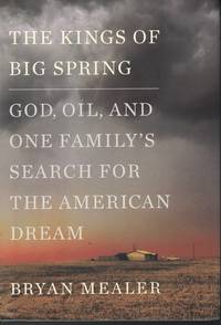 Kings Of Big Spring God, Oil, and One Family's Search for the American  Dream