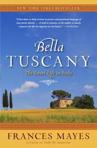 Bella Tuscany : The Sweet Life in Italy