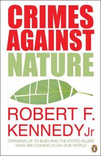 Crimes Against Nature: Standing Up to Bush and the Kyoto Killers Who are Cashing in on Our World