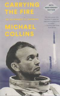 Carrying the Fire_ An Astronaut&#039;s Journeys by Collins, Michael - 2019