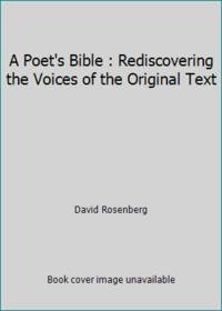 A Poet's Bible : Rediscovering the Voices of the Original Text