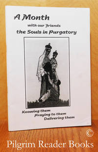image of A Month with Our Friends, the Souls in Purgatory. Knowing Them, Praying to Them, Delivering Them.