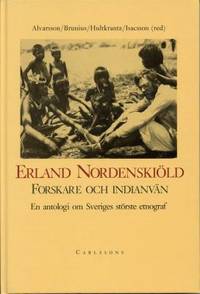 Erland Nordenskiöld.  Forskare  och indianvän.