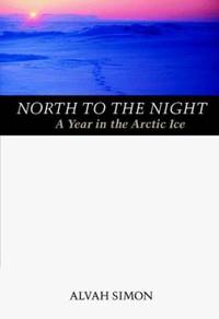 North to the Night : A Year in the Arctic Ice