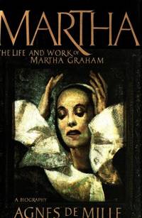 Martha. The Life and Work of Martha Graham.
