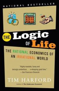 The Logic of Life : The Rational Economics of an Irrational World