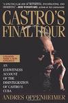 Castro's Final Hour: The Secret Story behind the Coming Downfall of Communist Cuba