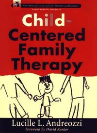 Child&acirc;Centered Family Therapy (Wiley Series in Couples and Family Dynamics and...