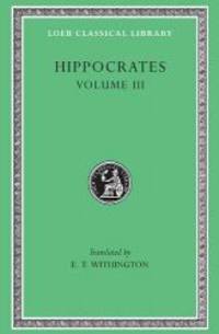 Hippocrates, Volume III: On Wounds in the Head (Loeb Classical Library, No. 149)