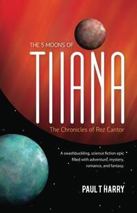The 5 Moons of Tiiana / The Chronicles of Rez Cantor: A swashbuckling, science fiction epic...