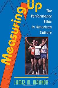 Measuring Up: The Performance Ethic In American Culture