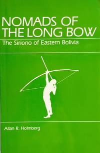 NOMADS OF THE LONG BOW THE SIRIONO OF EASTERN BOLIVIA