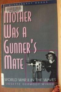 MOTHER WAS A GUNNER'S MATE World War II in the Waves by Josette D Wingo - Paperback - First Edition - 2000 - from Riverwood's Books (SKU: 7666)