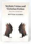Stylistic Virtue and Victorian Fiction: Form, Ethics, and the Novel