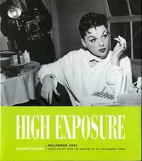 High Exposure : Hollywood Lives - Found Photos from the Archives of the Los Angeles Times