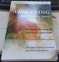 Awakening the Creative Spirit : Bringing the Arts to Spiritual Direction