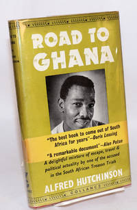 Road to Ghana: a delightful mix of escape, travel &amp; political actuality by one of the accused in the South African Treason Trials by Hutchinson, Alfred - 1960