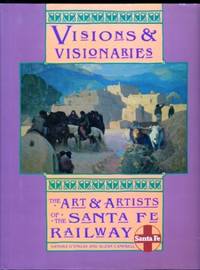 Visions and Visionaries: The Art and Artists of the Santa Fe Railway