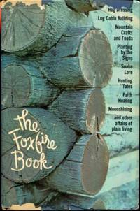 cover of The Foxfire Book: Hog Dressing, Log Cabin Building, Mountain Crafts and Foods, Planting by the Signs, Snake Lore, Hunting Tales, Faith Healing, Moonshining, and Other Affairs of Plain Living