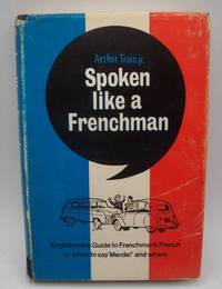 image of Spoken Like a Frenchman: The Englishman's Guide to the Frenchman's French