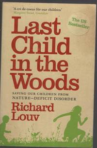 LAST CHILD IN THE WOODS : SAVING OUR CHILDREN FROM NATURE-DEFICIT DISORDER Revised and Updated