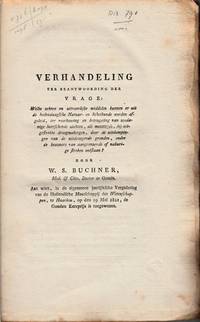 cover of Verhandeling ter beantwoording der vrage: Welke zekere en uitvoerlijke middelen kunnen er uit de hedendaagsche Natuur- en Scheikunde worden afgeleid, ter voorkoming en beteugeling van zoodanige heerschende zienkten, als meesttijds, bij uitgestrekte droogmakingen, door de uitdampingen van de uitdroogende gronden, onder de bewonders van aangrenzende of naburige streken ontstaan?