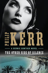 The Other Side of Silence: A Bernie Gunther Novel