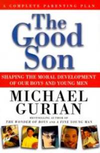 image of The Good Son, Shaping the Moral Development of Our Boys and Young Men