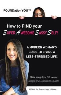 FOUNDationYOU™ How to FIND your Super Awesome Sassy Self!: A Modern Woman's Guide to Living a...