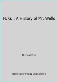 H. G. : A History of Mr. Wells