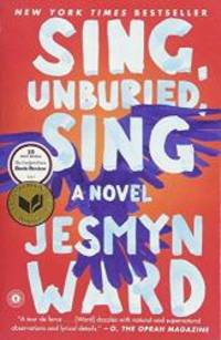 Sing, Unburied, Sing: A Novel by Jesmyn Ward - 2018-05-08