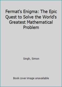 Fermat's Enigma: The Epic Quest to Solve the World's Greatest Mathematical Problem