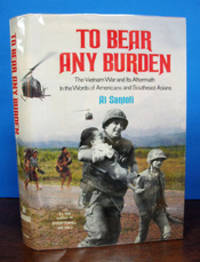 To BEAR ANY BURDEN. The Vietnam War and Its Aftermath in the Words of Americans and Southeast Asians by Santoli, Al - 1985