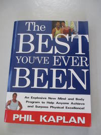 The best you've ever been: An explosive new mind and body program to help anyone achieve and...