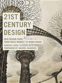 21st Century Design : New Design Icons from Mass Market to Avant- Garde