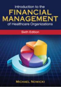 Introduction to the Financial Management of Healthcare Organizations, Sixth Edition