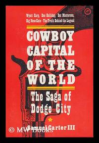 Cowboy Capital of the World; the Saga of Dodge City by Carter, Samuel - 1973