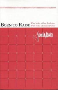 Born to Raise : What Makes a Great Fundraiser, What Makes a Fundraiser Great