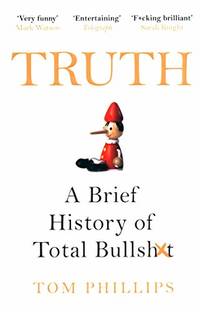 Truth: A Brief History of Total Bullsh*t