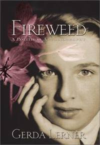 Fireweed : A Political Autobiography by Gerda Lerner - 2002